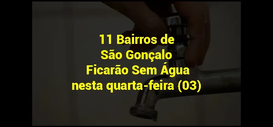 11 Bairros de São Gonçalo Ficarão Sem Água